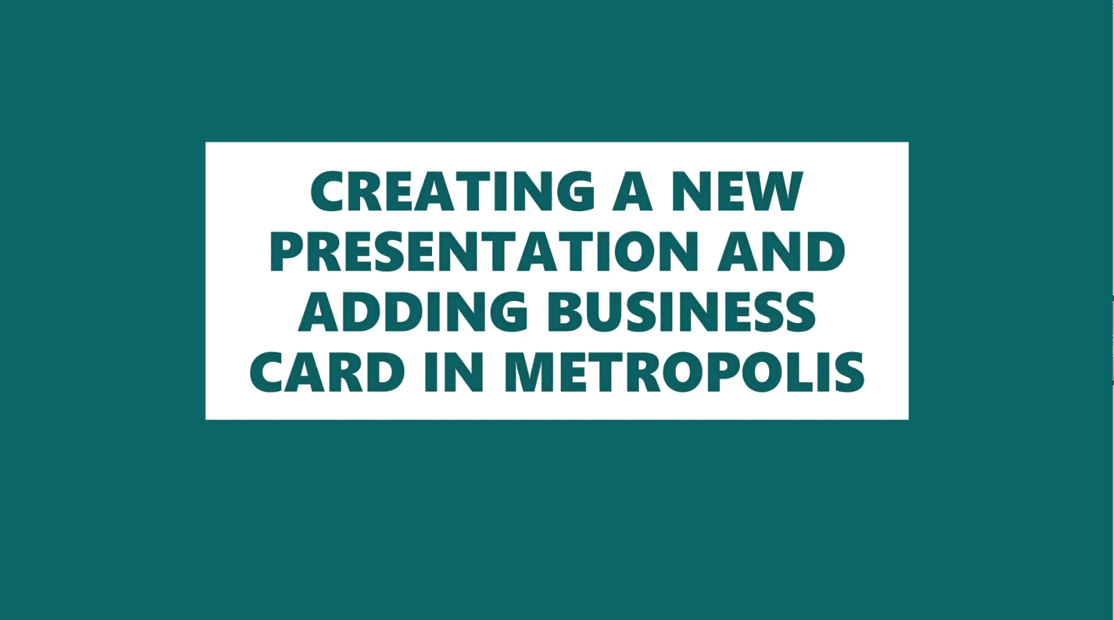 <p>CREATING A NEW PRESENTATION AND ADDING BUSINESS CARD</p>